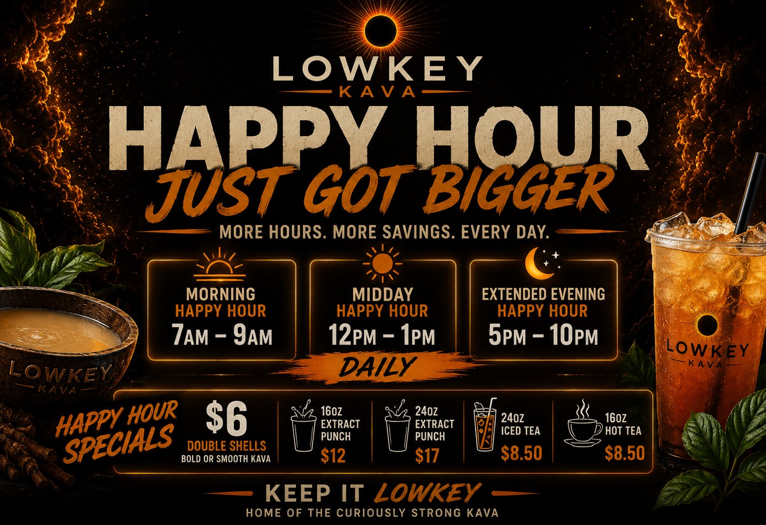 Lowkey Kava happy hour just got bigger — Morning 7-9 AM, Midday 12-1 PM, Extended Evening 5-10 PM. $6 double shells of bold or smooth kava, $12 16oz extract punch, $17 24oz extract punch, $8.50 24oz iced tea or 16oz hot tea.